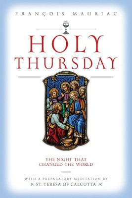HOLY THURSDAY: The Night That Changed The World by Francois Mauriac