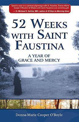 52 WEEKS WITH SAINT FAUSTINA: A Year of Grace & Mercy by Donna-Marie Cooper O'Boyle