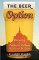 The Beer Option: Brewing a Catholic Culture, Yesterday & Today 
