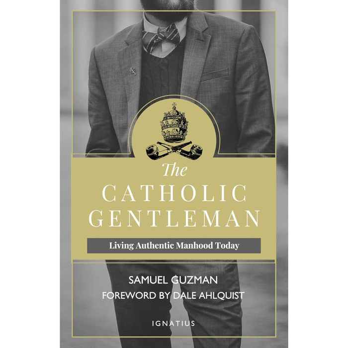 The Catholic Gentleman: Living Authentic Manhood Today by Sam Guzman book cover