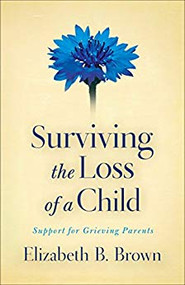 Surviving the Loss of a Child: Support for Grieving Parents   
