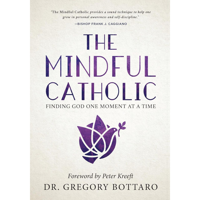 The Mindful Catholic: Finding God One Moment at a Time by Dr. Gregory Bottaro book cover