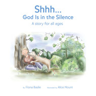 Shhh... God Is in the Silence: A story for all age