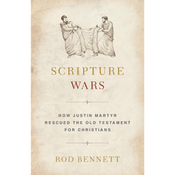 Scripture Wars: How Justin Martyr Rescued the Old Testament for Christians by Rod Bennett book cover