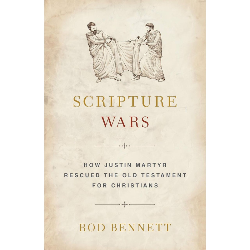 Scripture Wars: How Justin Martyr Rescued the Old Testament for Christians by Rod Bennett book cover