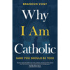 Why I Am Catholic (And You Should Be Too) by Brandon Vogt book cover