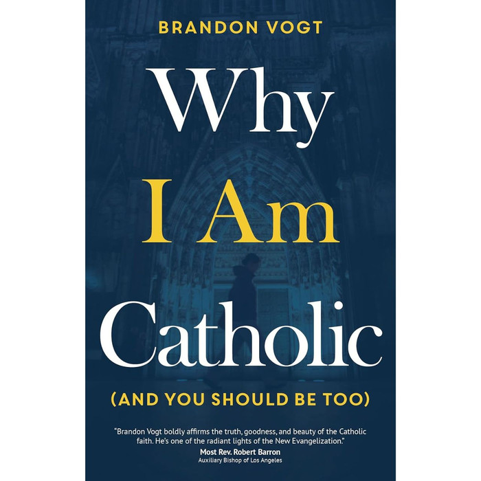 Why I Am Catholic (And You Should Be Too) by Brandon Vogt book cover