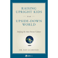 Raising Upright Kids in an Upside-Down World by Dr. Ray Guarendi book cover