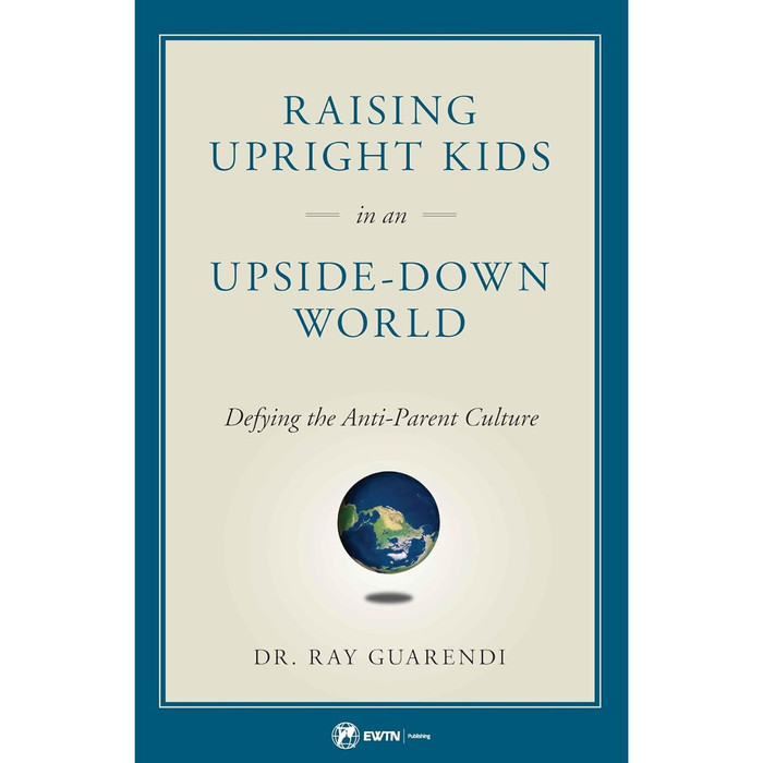 Raising Upright Kids in an Upside-Down World by Dr. Ray Guarendi book cover
