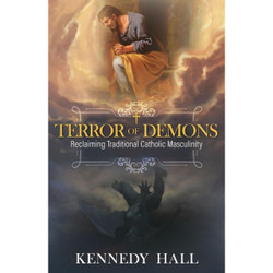 Terror of Demons: Reclaiming Traditional Catholic Masculinity by Kennedy Hall book cover