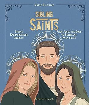 Sibling Saints: Twelve Extraordinary Stories from James and John to Edith and Rosa Stein by Marie Malcurat