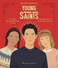 Young Saints: Fifteen Extraordinary Lives From Blandina to Carlo Acutis by  Charlotte Grossetete 