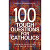 100 Tough Questions for Catholics by David G Bonagura Jr
