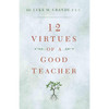 12 Virtues of a Good Teacher by Brother Luke M. Grande F.S.C.