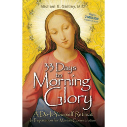 33 Days to Morning Glory by Fr Michael E Gaitley