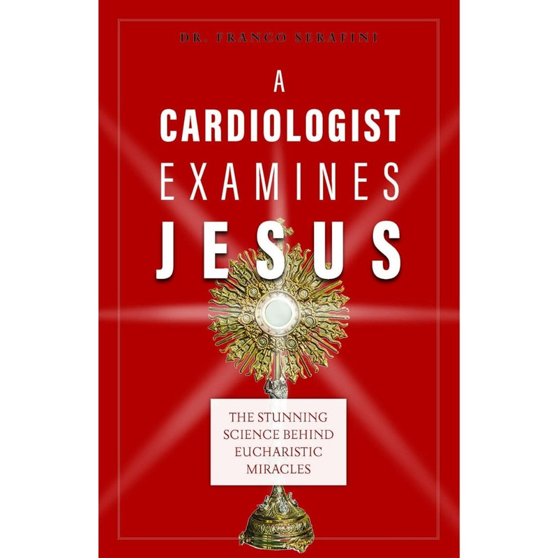 A Cardiologist Examines Jesus by Dr. Franco Serafini