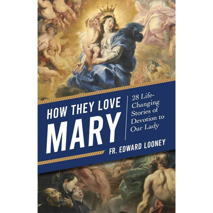 How They Love Mary: 28 Life-Changing Stories of Devotion to Our Lady by Fr. Edward Looney book cover