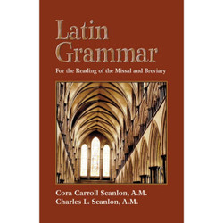 Latin Grammar:  Grammar Vocabularies, and Exercises in Preparation for the Reading of the Missal and Breviary by Cora Carroll Scanlon book cover
