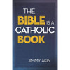 The Bible is a Catholic Book by Jimmy Aken