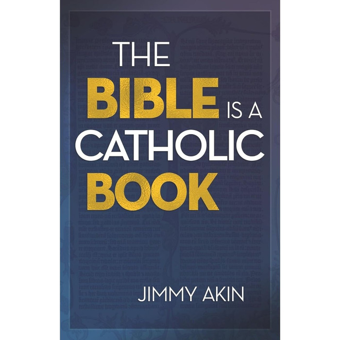 The Bible is a Catholic Book by Jimmy Aken