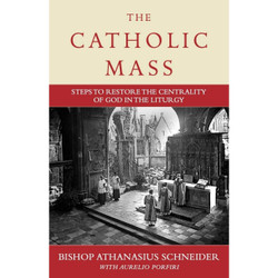 The Catholic Mass: Steps to Restore the Centrality of God in the Liturgy by Bishop Athanasius Schneider book cover