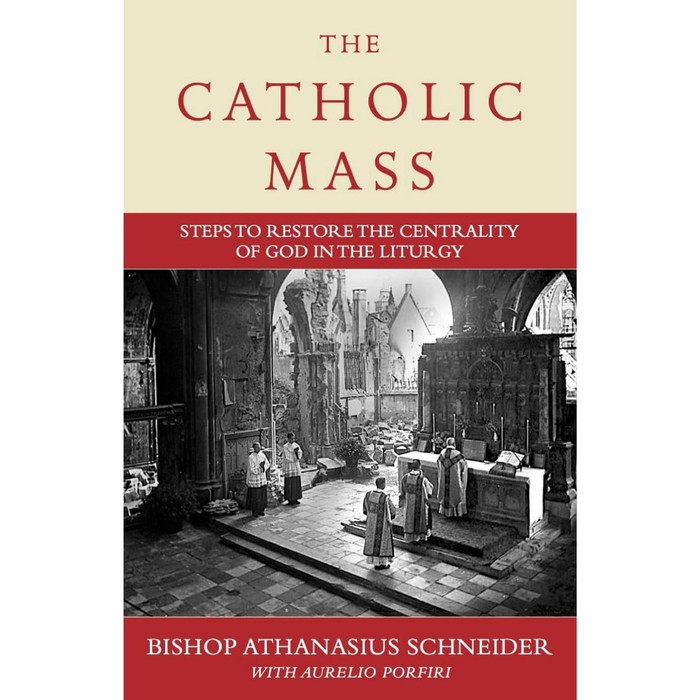 The Catholic Mass: Steps to Restore the Centrality of God in the Liturgy by Bishop Athanasius Schneider book cover
