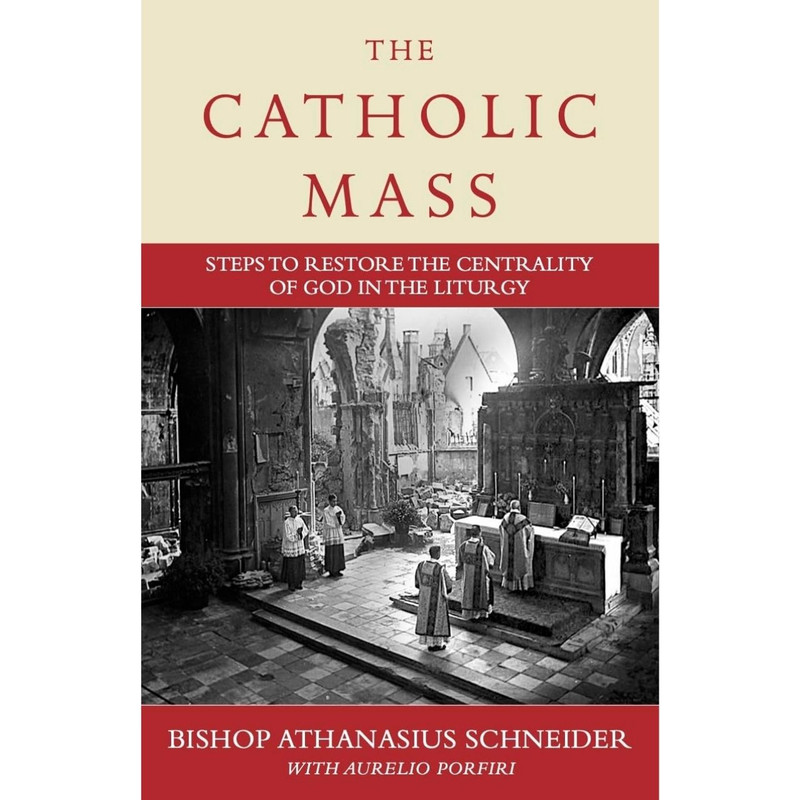 The Catholic Mass: Steps to Restore the Centrality of God in the Liturgy by Bishop Athanasius Schneider book cover