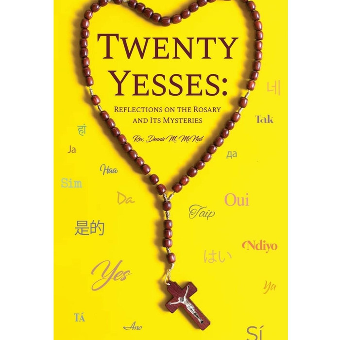 Twenty Yesses: Reflections on the Rosary and Its Mysteries by Dennis M McNeil