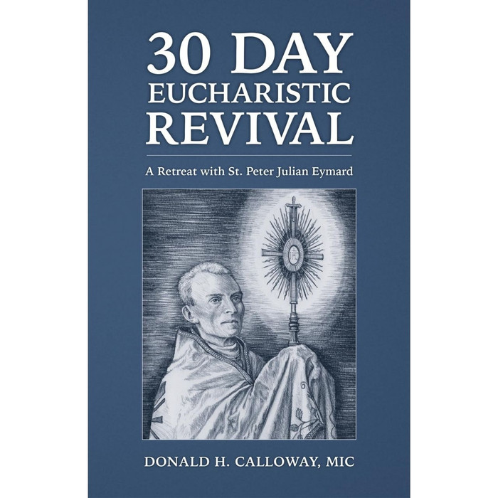 30-Day Eucharistic Revival: A Retreat with St. Peter Julian Eymard by Donald H Calloway book cover