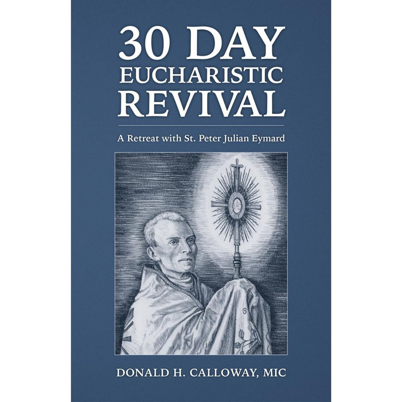 30-Day Eucharistic Revival: A Retreat with St. Peter Julian Eymard by Donald H Calloway book cover