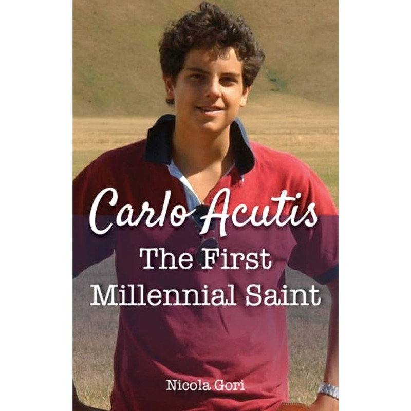Carlo Acutis: The First Millennial Saint by Nicola Gori book cover