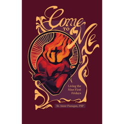 Come to Me: Living the Nine First Fridays by Anne Flanagan book cover