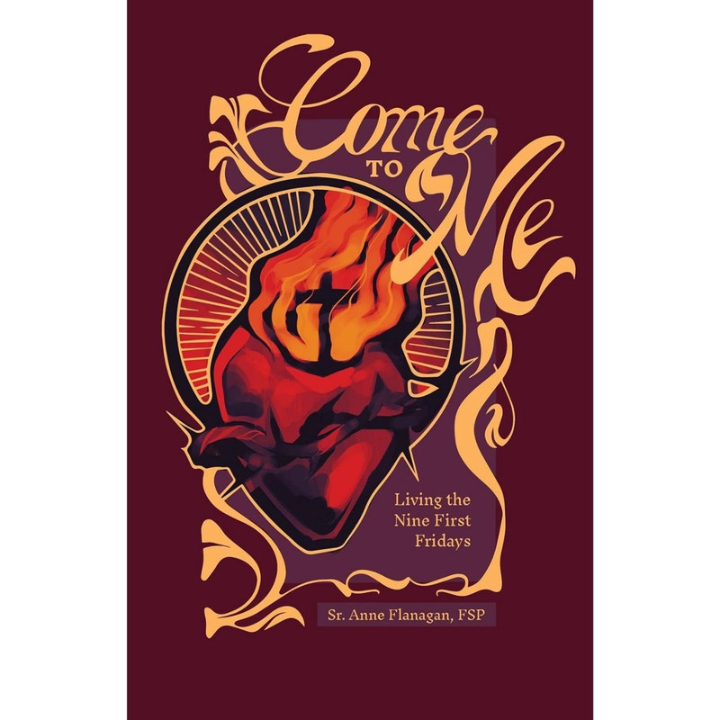 Come to Me: Living the Nine First Fridays by Anne Flanagan book cover