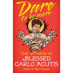 Dare to be More: The Witness of Blessed Carlo Acutis by Colleen Swaim book cover