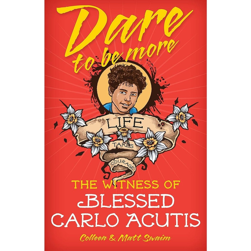 Dare to be More: The Witness of Blessed Carlo Acutis by Colleen Swaim book cover