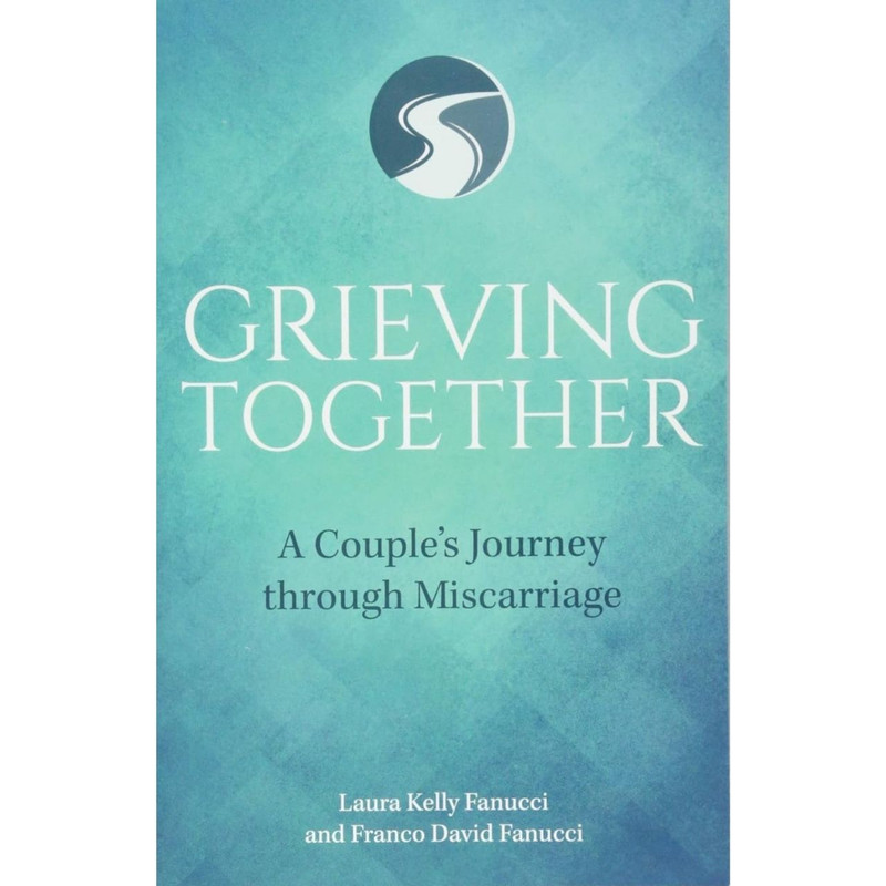 Grieving Together: A Couple's Journey Through Miscarriage by Laura Kelly Fanucci book cover