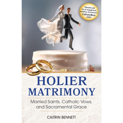 Holier Matrimony: Married Saints, Catholic Vows, and Sacramental Grace by Caitrin Bennett book cover