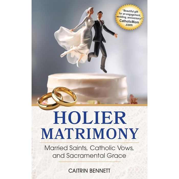 Holier Matrimony: Married Saints, Catholic Vows, and Sacramental Grace by Caitrin Bennett book cover