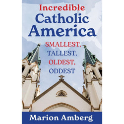 Incredible Catholic America by Marion Amberg book cover