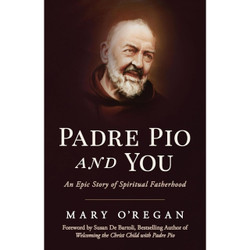 Padre Pio and You: An Epic Story of Spiritual Fatherhood by Mary O'Regan book cover