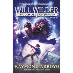 Will Wilder: The Amulet of Power Book III by Raymond Arroyo book cover