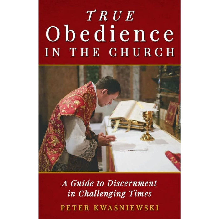 True Obedience in the Church: A Guide to Discernment in Challenging Times by Peter Kwasniewski book cover