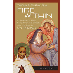 Fire Within:  Teresa of Avila, John of the Cross and the Gospel on Prayer by Thomas Dubay book cover