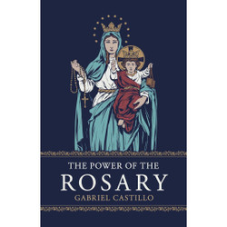 The Power of the Rosary by Gabriel Castillo