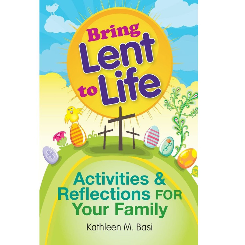 Bring Lent to Life by Kathleen Basi