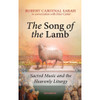 Song of the Lamb: Sacred Music and the Heavenly Liturgy by Robert Sarah
