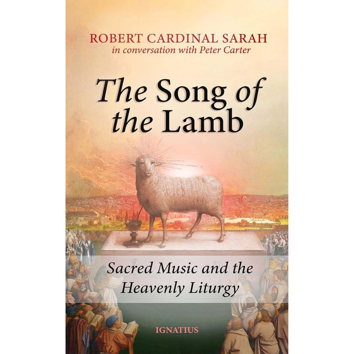 Song of the Lamb: Sacred Music and the Heavenly Liturgy by Robert Sarah