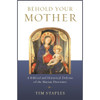 Behold Your Mother by Tim Staples