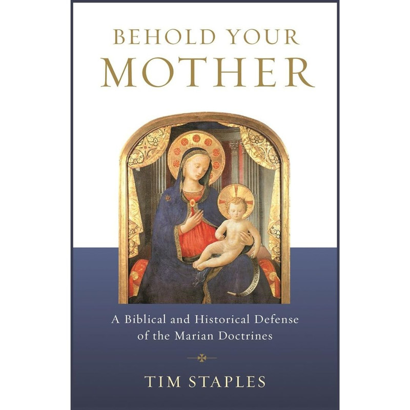 Behold Your Mother by Tim Staples