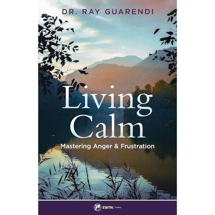 Living Calm: Mastering Anger and Frustration by Ray Guarendi